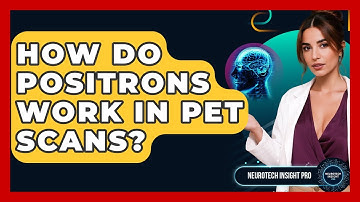 How Do Positrons Work In PET Scans? - Neurotech Insight Pro