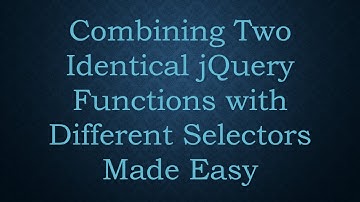 Combining Two Identical jQuery Functions with Different Selectors Made Easy