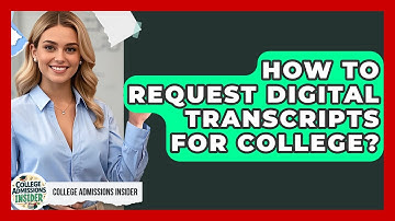 How To Request Digital Transcripts For College? - College Admissions Insider
