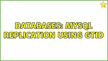Databases: MySQL Replication using GTID
