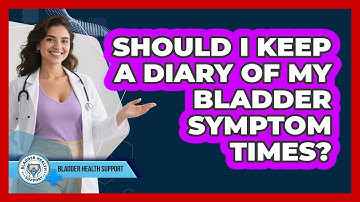 Should I keep a diary of my bladder symptom times?