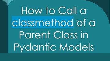 How to Call a classmethod of a Parent Class in Pydantic Models