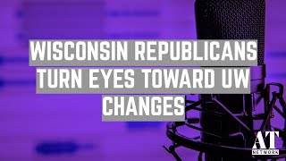 Wisconsin Republicans Turn Eyes Toward UW Changes