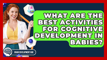 What Are The Best Activities For Cognitive Development In Babies? - Brain Development Hub