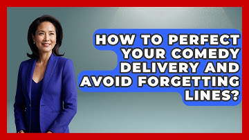 How To Perfect Your Comedy Delivery And Avoid Forgetting Lines? - Open Mic Manual