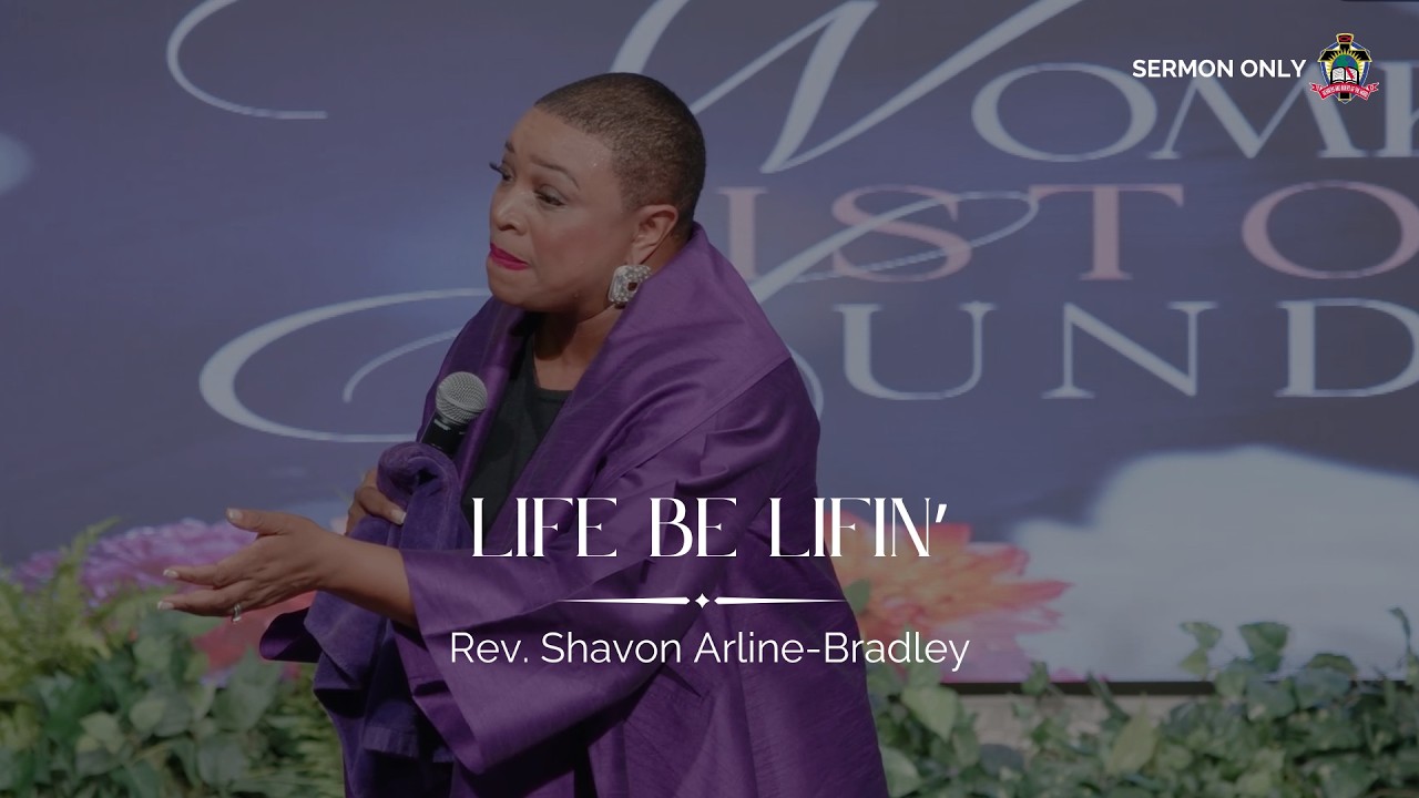 "Life Be Lifin" - Rev. Shavon Arline-Bradley | Sermon Only