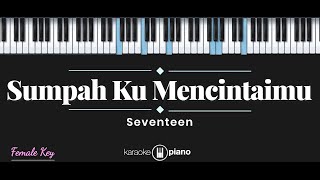 Video thumbnail of "Sumpah Ku Mencintaimu - Seventeen (KARAOKE PIANO - FEMALE KEY)"