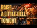 Raise a Little Hell Tonight - Country Rock Duet About Freedom, Love &amp; Living in the Moment