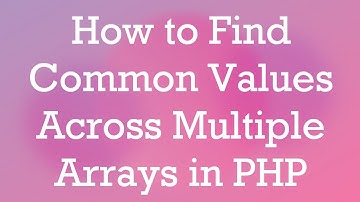 How to Find Common Values Across Multiple Arrays in PHP