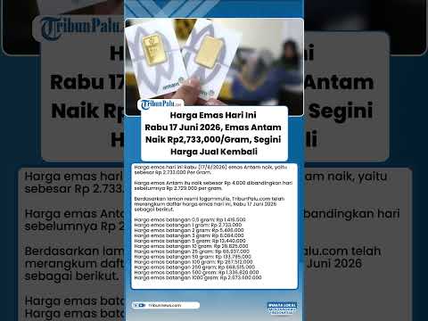 Harga Emas Hari Ini Rabu 17 Juni 2026, Emas Antam Naik Rp2,733,000/Gram, Segini Harga Jual Kembali