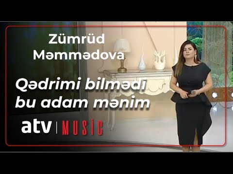 Zümrüd Məmmədova - Qədrimi bilmədi bu adam mənim