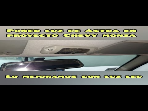 cambio de luz interior por una de astra en proyecto chevy monza.