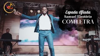 Video thumbnail of "ESPADA AFIADA | SAMUEL ELEOTERIO | COM LETRA"