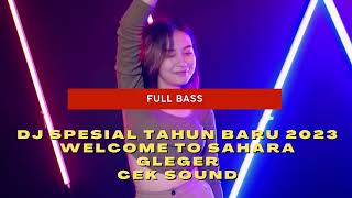 DJ Spesial Welcome To Sahara Tahun Baru 2023 Full Bass