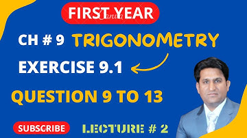 Trigonometry Class 11 | Ch 9 Fundamentals of trigonometry | Exercise 9.1 Q # 9 to 13 | 1st Year Math