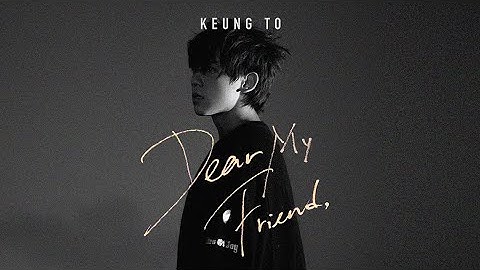 姜濤 Keung To《Dear My Friend,》Official Music Video