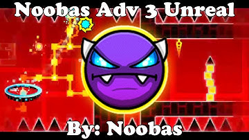 Geometry Dash 2.11 | Noobas Adv 3 Unreal 100% | Easy Demon | By: Noobas
