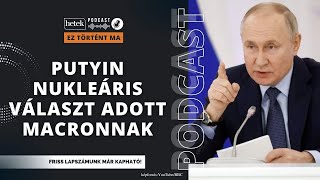 Putyin nukleáris választ adott Macronnak az idegenlégiósok ukrajnai bevetésére by Hetek 27,124 views 3 days ago 11 minutes, 24 seconds