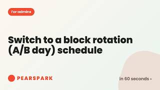 How to switch to a block rotation (A/B day) schedule | Pearspark in 60 seconds