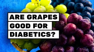 Can Diabetics Eat Grapes Are Grapes Good for Diabetics Do Grapes Raise Blood Sugar