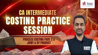 Costing | Practice Session | Process costing part 2 & Join & by product | CA Dhananjay Bhave| Yeshas