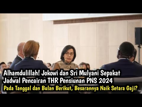Alhamdulillah! Jokowi dan Sri Mulyani Sepakat Jadwal Pencairan THR Pensiunan PNS 2024