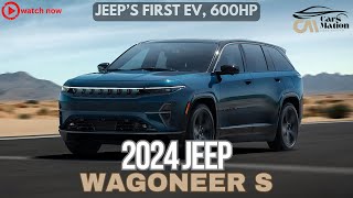 2024 Jeep Wagoneer S: A New Era of Electric Power and Jeep Legacy!