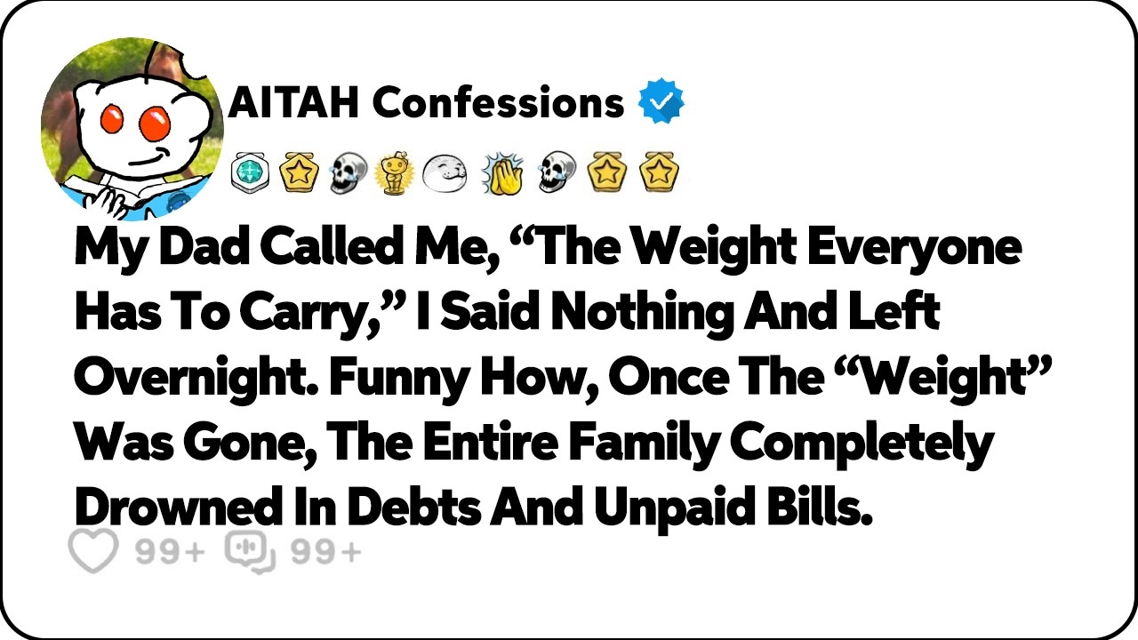 My Dad Called Me, “The Weight Everyone Has To Carry,” I Said Nothing… Reddit Relationship Stories
