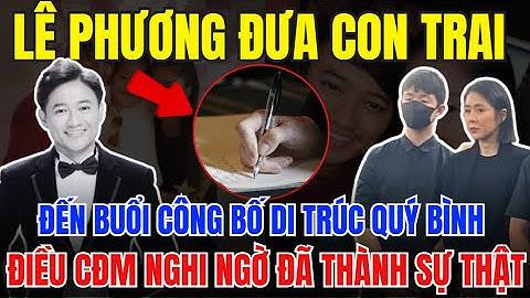 Chấn Động: Lê Phương Đưa Con Trai Đến Buổi Công Bố Di Chúc Của Quý Bình Để Làm Điều Này