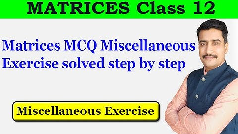 Matrices MCQ Miscellaneous Exercise solved step by step