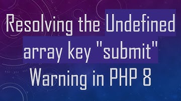 Resolving the Undefined array key "submit" Warning in PHP 8