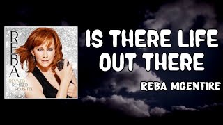 Is There Life Out There Lyrics - Reba McEntire