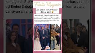 AVA YAMAN TARZIYLA ETKİNLİKTE DİKKAT ÇEKTİ EMİNE ERDOĞAN İLE SOHBETİ GÜNDEM OLDU