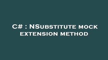 C# : NSubstitute mock extension method