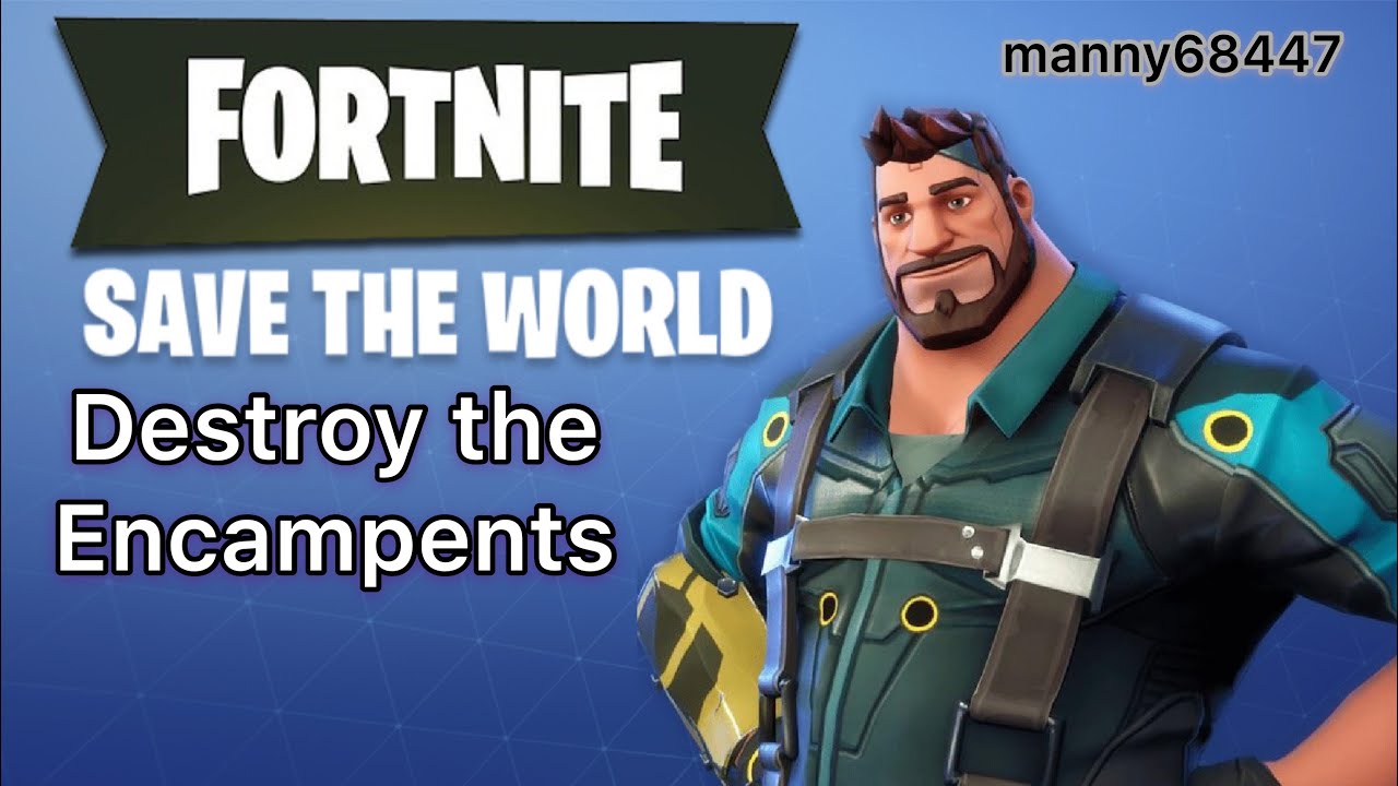 Destroy the Encampments. Fortnite Save the World 
