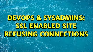 Famous DevOps & SysAdmins: SSL Enabled site refusing connections Profile