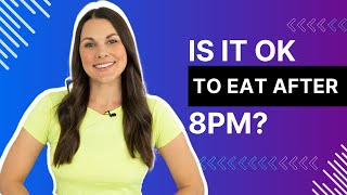 Is it OK to Eat After 8 p.m.? (Ask the RD) | MyFitnessPal
