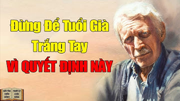 Tuổi Già Hạnh Phúc Hay Khổ Đau - Tất Cả Quyết Định Ở Điều Này