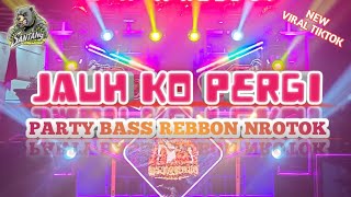 DJ JAUH KO PERGI PARTY BASS REBBON NROTOK !!!