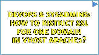 DevOps & SysAdmins: How To Ristrict SSL for one domain in VHOST Apache2? (2 Solutions!!)