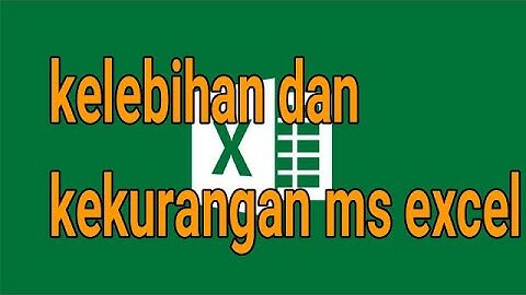kelebihan dan kekurangan MS EXCEL
