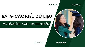 Bài 4 - Các kiểu dữ liệu số và câu lệnh vào, ra đơn giản - Lập trình Python - Tin học 10