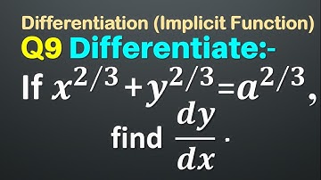 Q9 | If x^(2∕3) + y^(2∕3) = a^(2∕3) find dy/dx | Implicit Function | Differentiation | Calculus