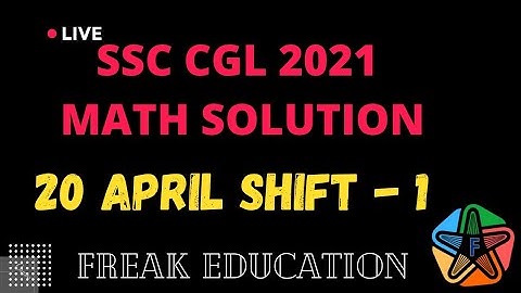 SSC CGL 2021 TIER-1 ( 20 April  Shift-1) MATHS SOLUTION  | SSC CGL 2021 SOLUTIONS BY FREAK EDUCATION