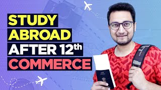 How to Study Abroad after 12th Commerce | Indepth Video