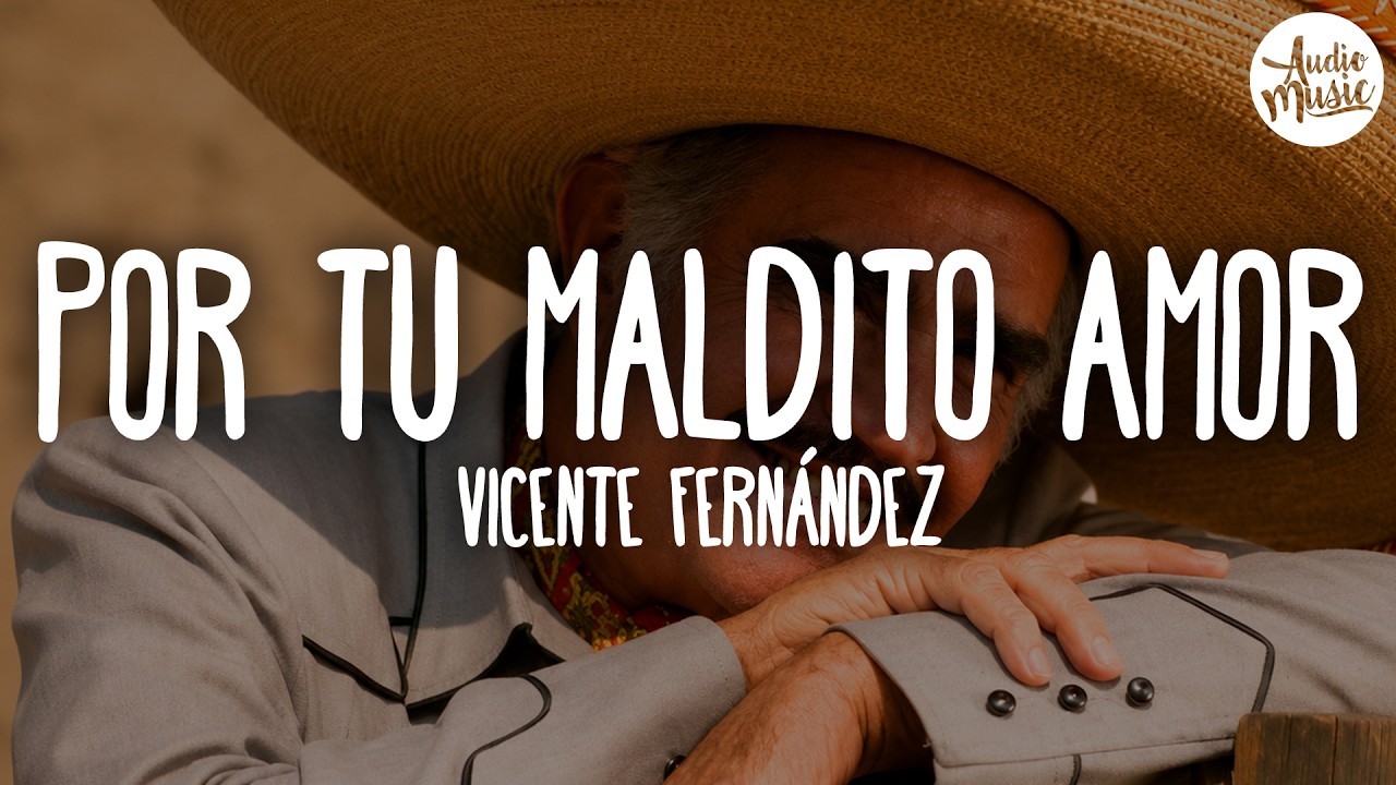 🎵 Vicente Fernández - Por Tu Maldito Amor (Letra)