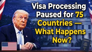 Visa Processing Paused for 75 Countries — What Happens Now