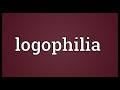 Logophilia meaning