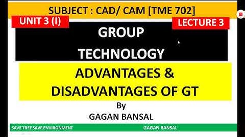 CAD03L03 ADVANTAGES AND DISADVANTAGES OF GROUP TECHNOLOGY || CAD/ CAM || UNIT 3 || GAGAN BANSAL