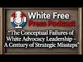 Conceptual Failures of White Advocacy Leadership – A Century of Strategic Missteps
